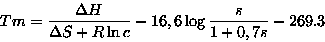 \begin{displaymath}Tm = \frac{\Delta H}{\Delta S + R\ln c} - 16,6\log
\frac{s}{1+0,7s} - 269.3
\end{displaymath}