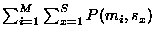 $\sum_{i=1}^{M} \sum_{x=1}^{S} P(m_i,s_x)$